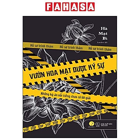 Vườn Hoa Mạt Dược Ký Sự - Những Kỳ Án Nổi Tiếng Chưa Có Lời Giải (Tái Bản 2023)