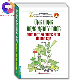 Sách - Ứng dụng đông nam y - dược chữa một số chứng bệnh thường gặp tập 1