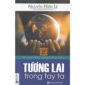 Tương Lai Trong Tay Ta - Tác Giả Nguyễn Hiến Lê (Quà Tặng Audio Book) (Quà Tặng: Bút Animal Kute')