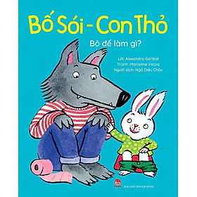 Bố Sói, Con Thỏ - Bô Để Làm Gì?