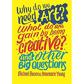 Sách thiếu nhi tiếng Anh: Why Do We Need Art? What Do We Gain By Being Creative? And Other Big Questions