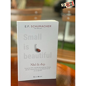 NHỎ LÀ ĐẸP - E. F. Schumacher – Sen Xanh dịch – Thái Hà books – NXB Công Thương