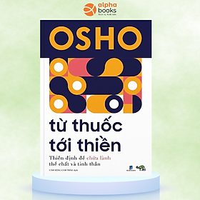 Từ Thuốc Tới Thiền - Thiền định để chữa lành thể chất và tinh thần (Tác giả OSHO)