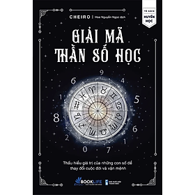 Giải mã thần số học - thấu hiểu giá trị của những con số để thay đổi cuộc đời và vận mệnh