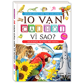 Sách 10 Vạn Câu Hỏi Vì Sao? - Bách Khoa Tri Thức Phổ Thông (Tranh màu - Bìa cứng) - Tái bản