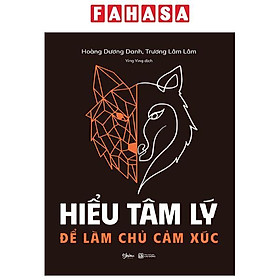 Hiểu Tâm Lý Để Làm Chủ Cảm Xúc