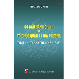 Cơ cấu tổ chức hành chính và tổ chức quản lý địa phương thời Lý - Trần (Thế kỷ XI-XIV)