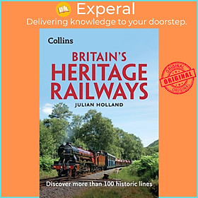 Sách - Britain's Heritage Railways - Discover More Than 100 Historic Lines by Julian Holland (UK edition, paperback)