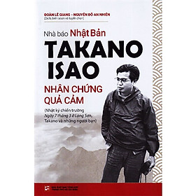 Nhà Báo Takano Isao – Nhân Chứng Quả Cảm