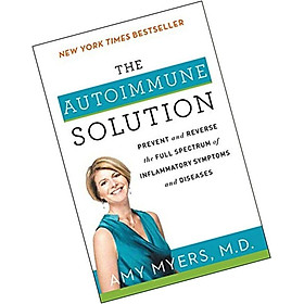 Download sách The Autoimmune Solution: Prevent and Reverse the Full Spectrum of Inflammatory Symptoms and Diseases