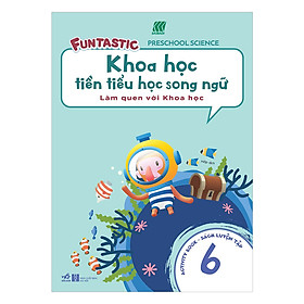 Khoa Học Tiền Tiểu Học Song Ngữ - Sách Luyện Tập 6