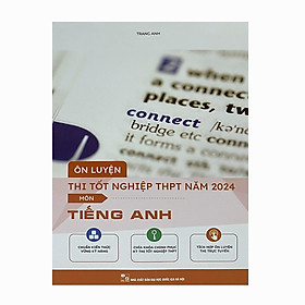 Ôn luyện thi tốt nghiệp THPT năm 2024 - Môn Tiếng Anh - Công ty Cổ phần Giáo dục và Chuyển giao Công nghệ Việt Nam - VETT