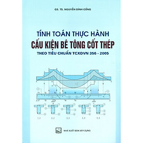 Hình ảnh sách Tính Toán Thực Hành Cấu Kiện Bê Tông Cốt Thép Theo Tiêu Chuẩn TCXDVN 356-2005 - Tập 1