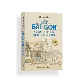 Đất Sài Gòn Và Sinh Hoạt Của Người Sài Gòn Xưa