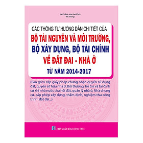 Các Thông Tư Hướng Dẫn Chi Tiết Của Bộ Tài Nguyên Và Môi Trường, Bộ Xây Dựng, Bộ Tài Chính Về Đất Đai - Nhà Ở Từ Năm 2014-2017