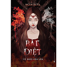 [Download Sách] Bất Diệt - Vũ Điệu Của Lửa