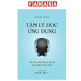 Sách - Tâm Lý Học Ứng Dụng - Tại Sao Chúng Ta Lại Có Suy Nghĩ Như Vậy?