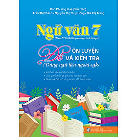 Ngữ văn 7 - Đề Ôn luyện và Kiểm tra (Dùng ngữ liệu ngoài sgk) theo Chương trình GDPT 2018 - dùng chung 3 bộ sgk 