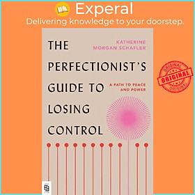 Hình ảnh Sách - The Perfectionist's Guide to Losing Control : A Path to Peac by Katherine Morgan Schafler (US edition, paperback)
