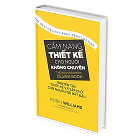 Cẩm Nang Thiết Kế Cho Người Không Chuyên – Nguyên Tắc Thiết Kế Và Sắp Chữ Cho Người Mới Bắt Đầu