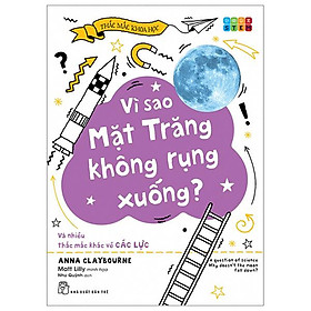 Thắc Mắc Khoa Học - STEM - Vì Sao Mặt Trăng Không Rụng Xuống? Và Nhiều Thắc Mắc Khác Về Các Lực