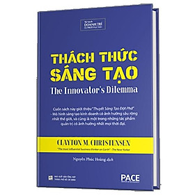 Sách PACE Books - Thách thức sáng tạo (The Innovator's Dilemma) - Clayton M. Christensen