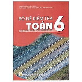 Bộ Đề Kiểm Tra Toán 6 - Tập 2 (Theo Chương Trình Giáo Dục Phổ Thông 2018) - Cty Sách & VHP Quảng Lợi