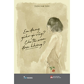 Sách Em Đang Giấu Gì Vậy? Cho Tôi Xem Được Không? - Bản Quyền - Skybooks