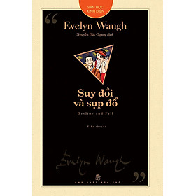 SUY ĐỒI VÀ SỤP ĐỔ - Evelyn Waugh - Nguyễn Đức Quang (bìa mềm)