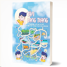 Tâm Lang Thang - Cách Thả Trôi Tâm Trí Để Cải Thiện Tâm Trạng Và Gia Tăng Sáng Tạo - Tặng Kèm Bookmark 2 Mặt