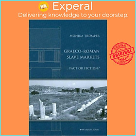 Sách - Graeco-Roman Slave Markets - Fact or Fiction? by Monika Truemper (UK edition, hardcover)