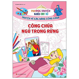 Vui Đọc Truyện Khéo Tay Tô - Truyện Về Các Nàng Công Chúa: Công Chúa Ngủ Trong Rừng