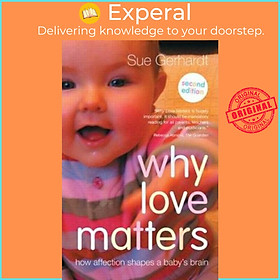 Sách - Why Love Matters : How affection shapes a baby's brain by Sue Gerhardt (UK edition, paperback)