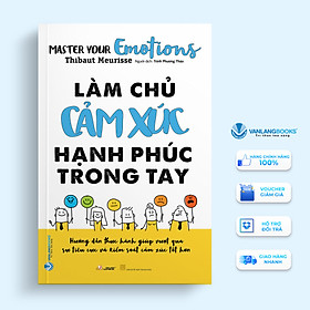 Sách Làm Chủ Cảm Xúc Hạnh Phúc Trong Tay