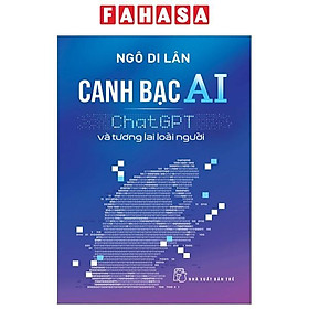 Canh Bạc AI - ChatGPT Và Tương Lai Loài Người