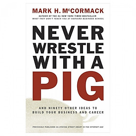 Hình ảnh Never Wrestle With A Pig: And Ninety Other Ideas To Build Your Business And Career