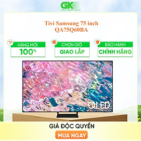 Smart Tivi QLED Samsung 4K 75 inch QA75Q60BA - Model 2022