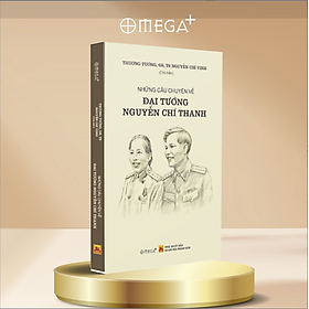 Những Câu Chuyện Về Đại Tướng Nguyễn Chí Thanh (Thượng Tướng Nguyễn Chí Vịnh)