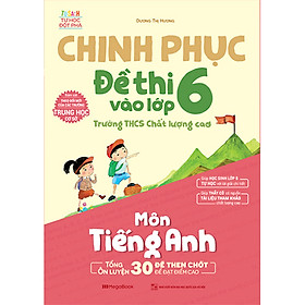 Ảnh bìa Chinh Phục Đề Thi Vào Lớp 6 Trường THCS Chất Lượng Cao Môn Tiếng Anh