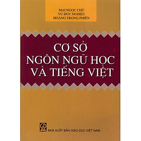 Cơ Sở Ngôn Ngữ Học Và Tiếng Việt (Tái bản lần thứ mười lăm) - Mai Ngọc Chừ; Vũ Đức Nghiệu; Hoàng Trọng Phiến