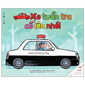 Ehon - Thực Phẩm Tâm Hồn Cho Bé - Xe Tuần Tra Cố Lên Nhé! (Tái Bản 2020)  - Bản Quyền