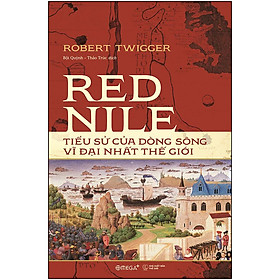 Hình ảnh sách Red Nile - Tiểu Sử Của Dòng Sông Vĩ Đại Nhất Thế Giới