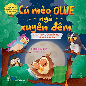 Bộ sách Khơi gợi trí tưởng tượng và sáng tạo - Cú mèo Ollie ngủ xuyên đêm - Khám phá góc nhìn mới về thiên nhiên