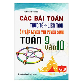 Nơi bán Các Bài Toán Thực Tế - Liên Môn Luyện Thi Tuyển Sinh Toán 9 Vào 10 - Giá Từ -1đ