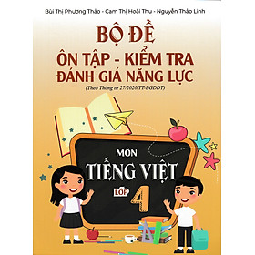 Bộ Đề Ôn Tập - Kiểm Tra Đánh Giá Năng Lực Môn Tiếng Việt Lớp 4  _ EDU
