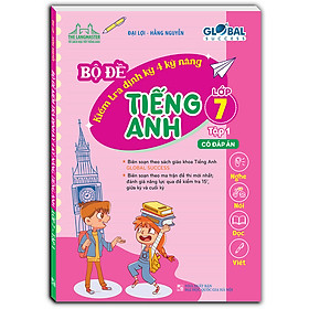 Sách GLOBAL SUCCESS - Bộ Đề Kiểm Tra Định Kỳ 4 Kỹ Năng Tiếng Anh Lớp 7 Tập 1 (Có Đáp Án)