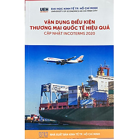 Vận dụng điều kiện thương mại quốc tế hiệu quả - Cập nhật INCOTERMS 2020