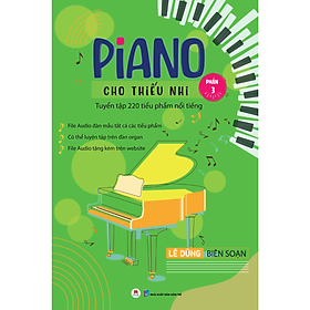 Piano Cho Thiếu Nhi - Tuyển Tập 220 Tiểu Phẩm Nổi Tiếng - Phần 3 (Kèm File Audio) (Tái Bản 2023)