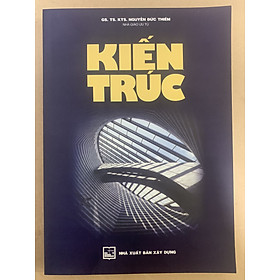 Kiến Trúc (GS. TS. KTS. Nguyễn Đức Thiềm) - 