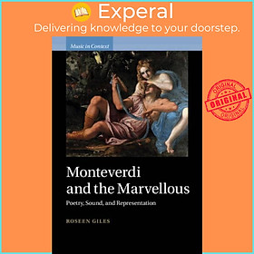 Sách - Monteverdi and the Marvellous - Poetry, Sound, and Representation by Roseen Giles (UK edition, hardcover)